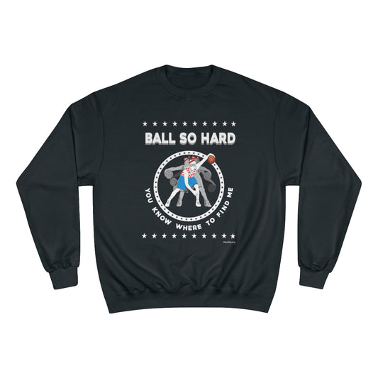 Ball So Hard Champion Sweatshirt