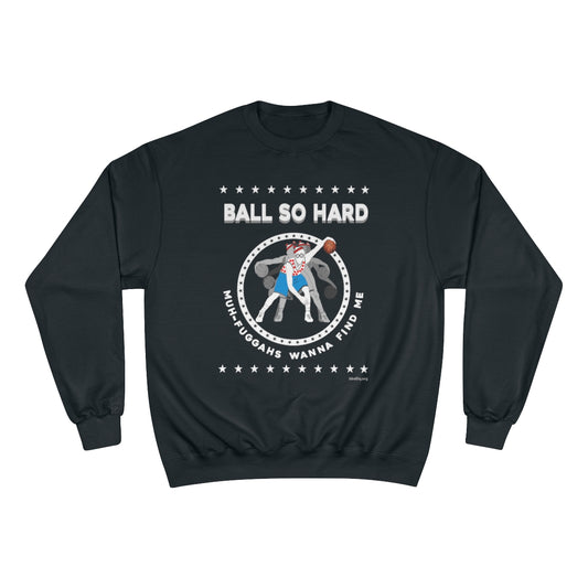 Ball So Hard Champion Sweatshirt (Explicit)